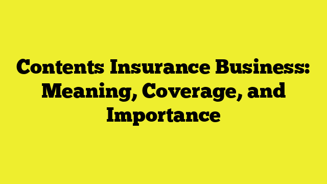 Contents Insurance Business: Meaning, Coverage, and Importance