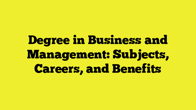 Degree in Business and Management: Subjects, Careers, and Benefits