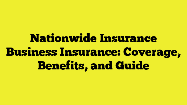 Nationwide Insurance Business Insurance: Coverage, Benefits, and Guide