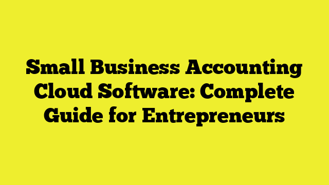 Small Business Accounting Cloud Software: Complete Guide for Entrepreneurs