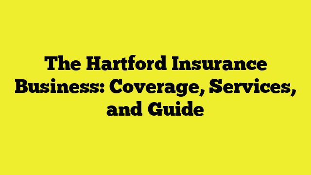 The Hartford Insurance Business: Coverage, Services, and Guide